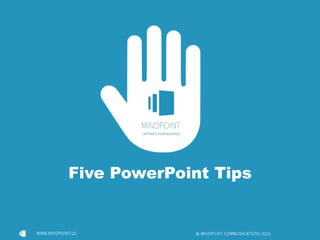 Five PowerPoint Tips
 