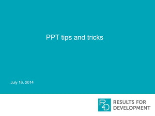 PPT tips and tricks
July 16, 2014
 