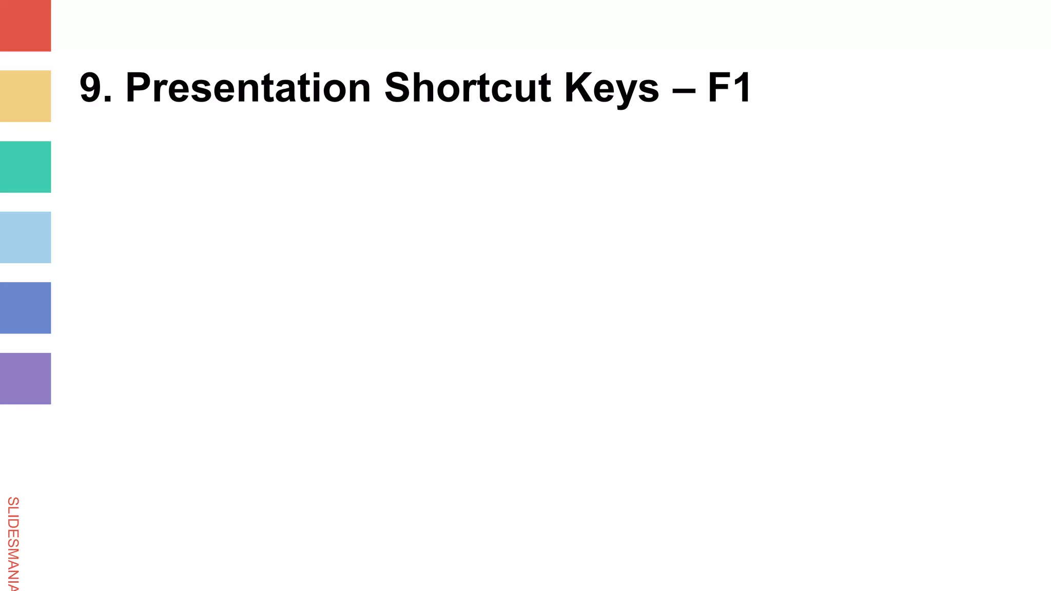 SLIDESMANIA
9. Presentation Shortcut Keys – F1