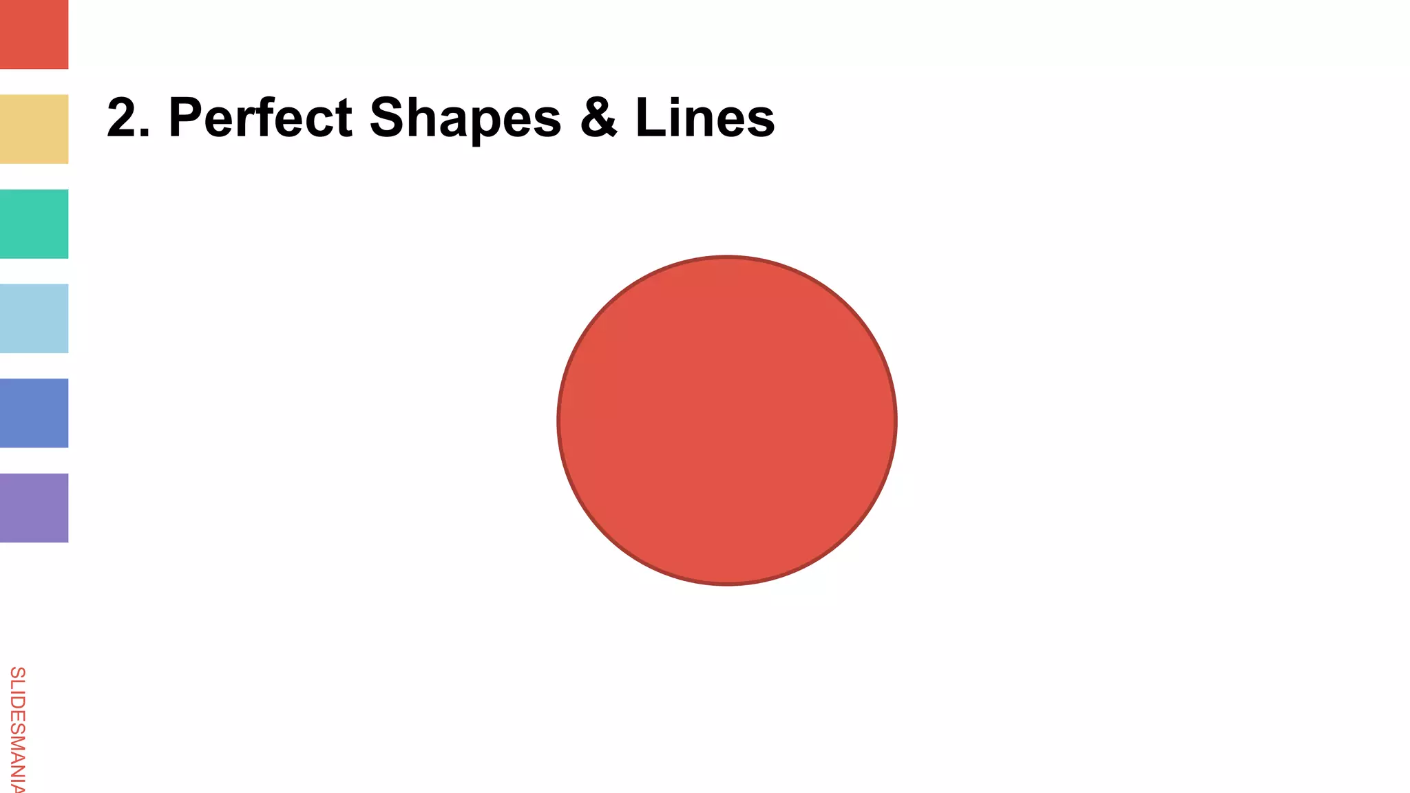 SLIDESMANIA
2. Perfect Shapes & Lines