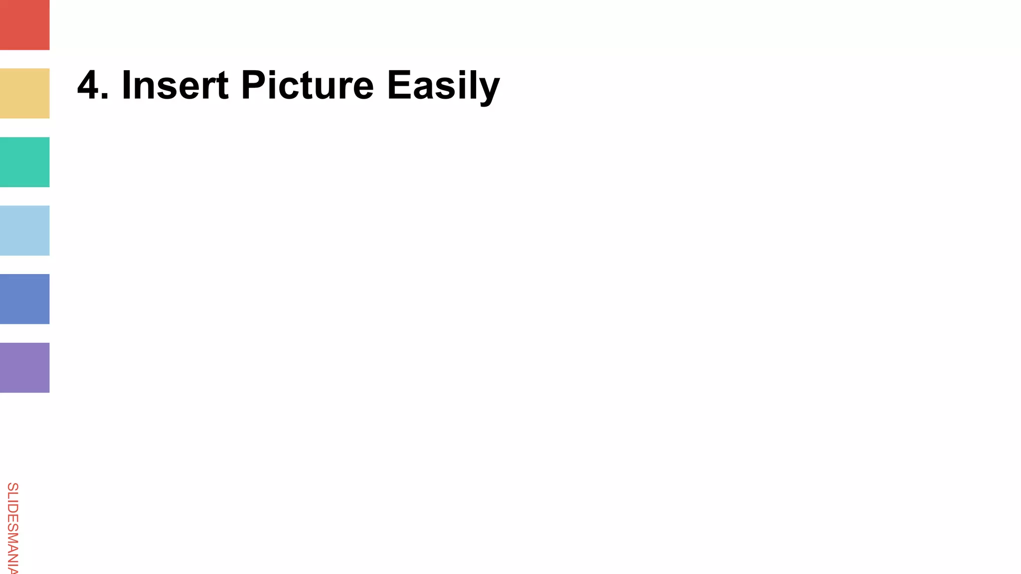 SLIDESMANIA
4. Insert Picture Easily