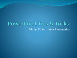 Adding Video to Your Presentation
 