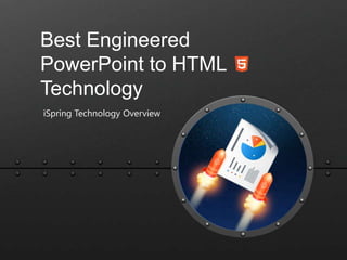Best Engineered
PowerPoint to HTML
Technology
iSpring Technology Overview

 