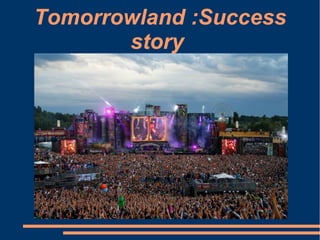 Tomorrowland :Success 
story 
 