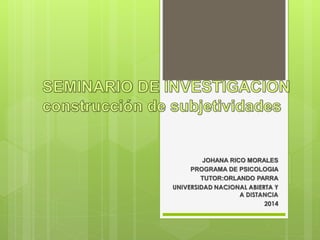 JOHANA RICO MORALES
PROGRAMA DE PSICOLOGIA
TUTOR:ORLANDO PARRA
UNIVERSIDAD NACIONAL ABIERTA Y
A DISTANCIA
2014
 