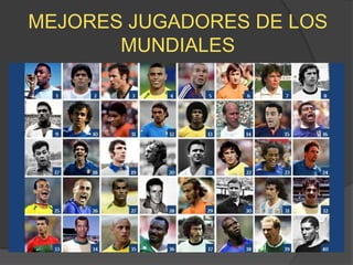 MEJORES JUGADORES DE LOS
MUNDIALES