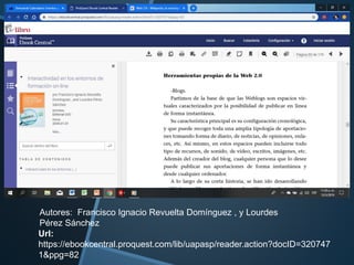 Autores: Francisco Ignacio Revuelta Domínguez , y Lourdes
Pérez Sánchez
Url:
https://ebookcentral.proquest.com/lib/uapasp/reader.action?docID=320747
1&ppg=82
 