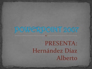 PRESENTA:
Hernández Díaz
       Alberto
 