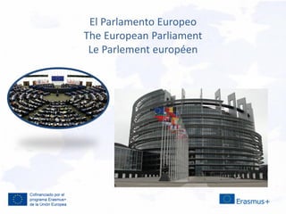 El Parlamento Europeo
The European Parliament
Le Parlement européen
 