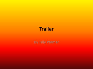 Trailer
By Tilly Parmar
 