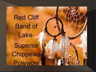 Introducing a New Product
Red Cliff
Band of
 Lake
Superior
Chippewa
Powwow
 