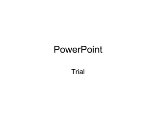 PowerPoint

   Trial
 