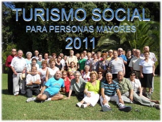 TURISMO SOCIAL
 PARA PERSONAS MAYORES

        2011
 