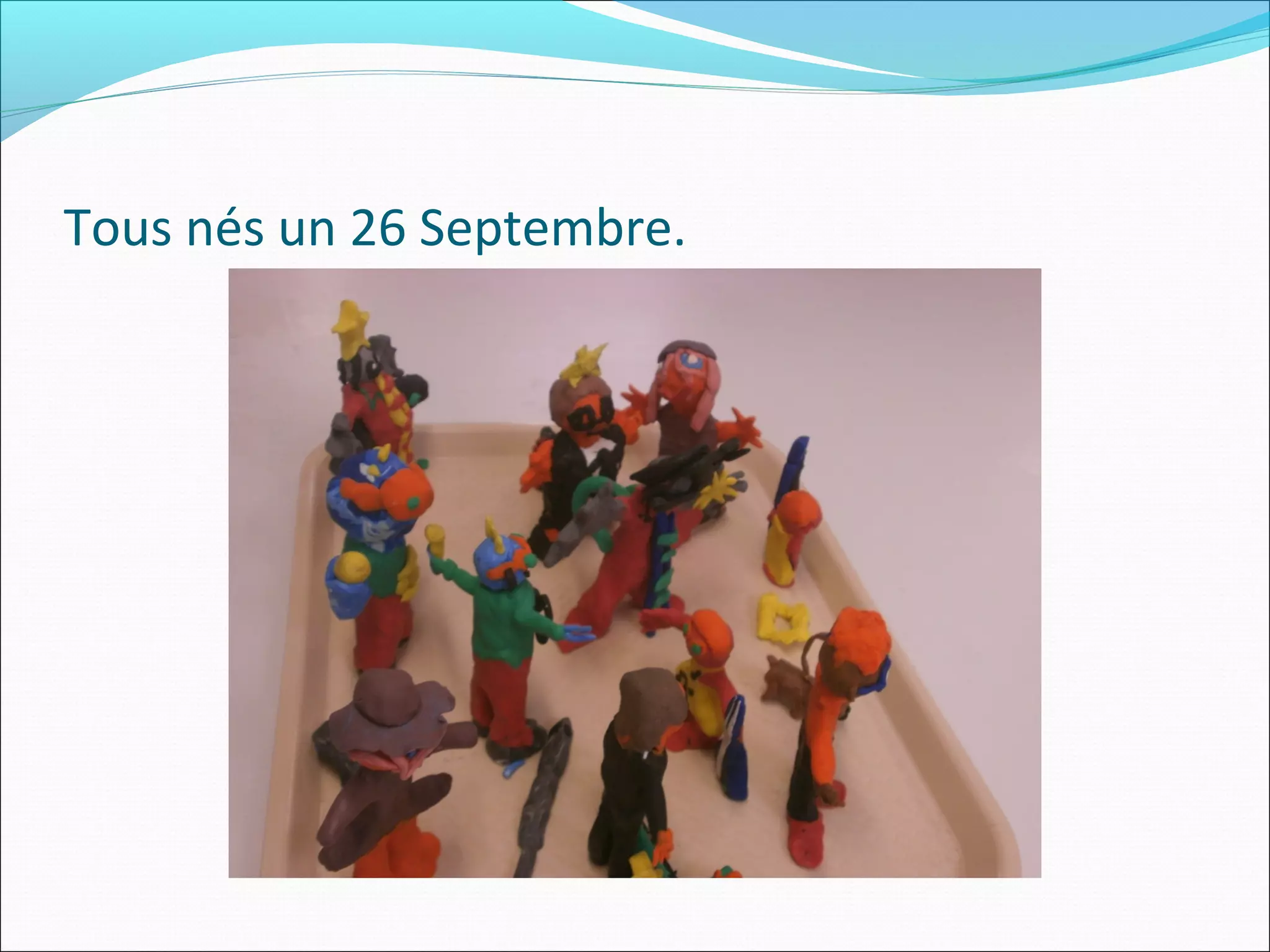 Tous nés un 26 Septembre.
 