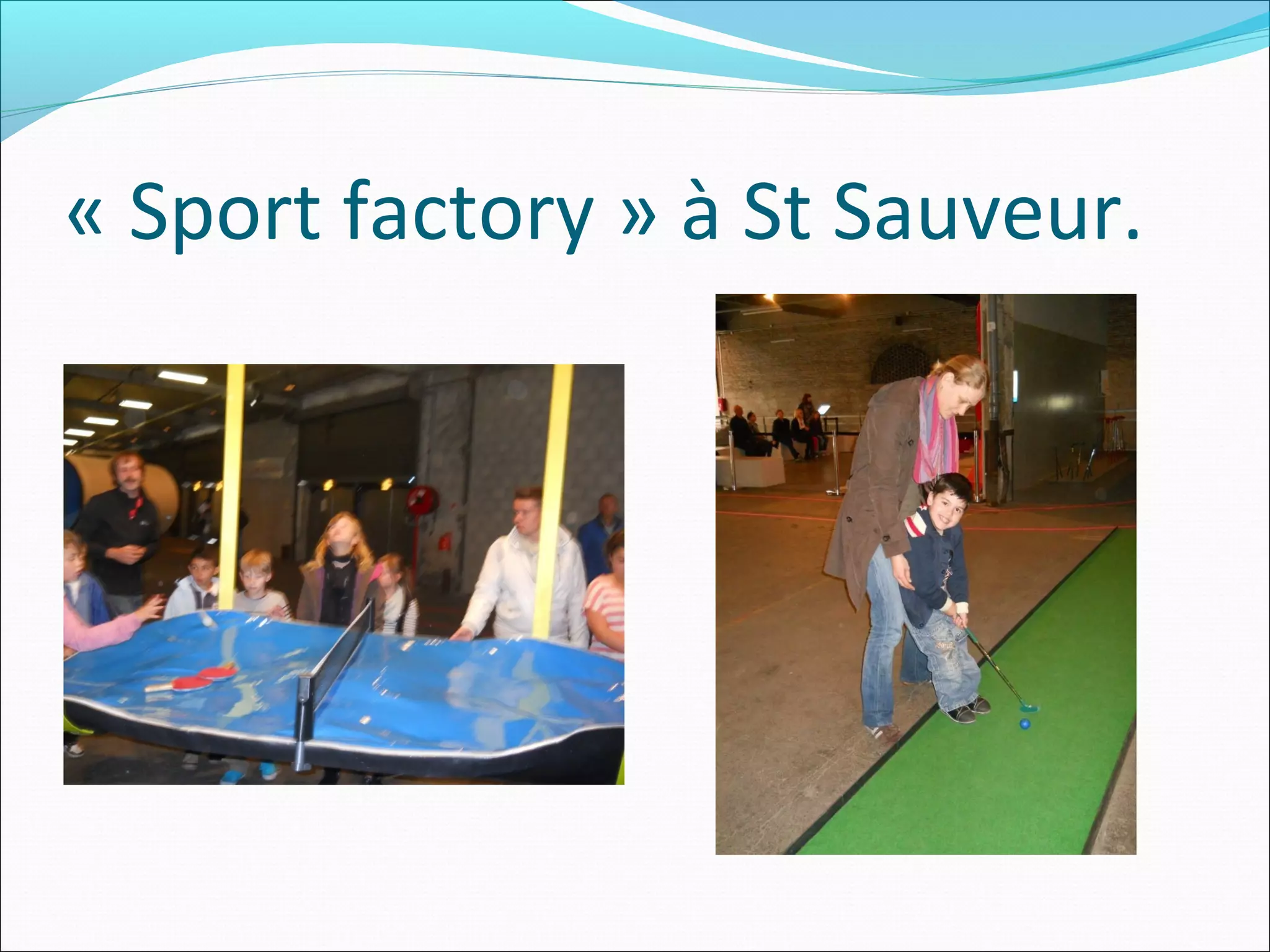 « Sport factory » à St Sauveur.
 