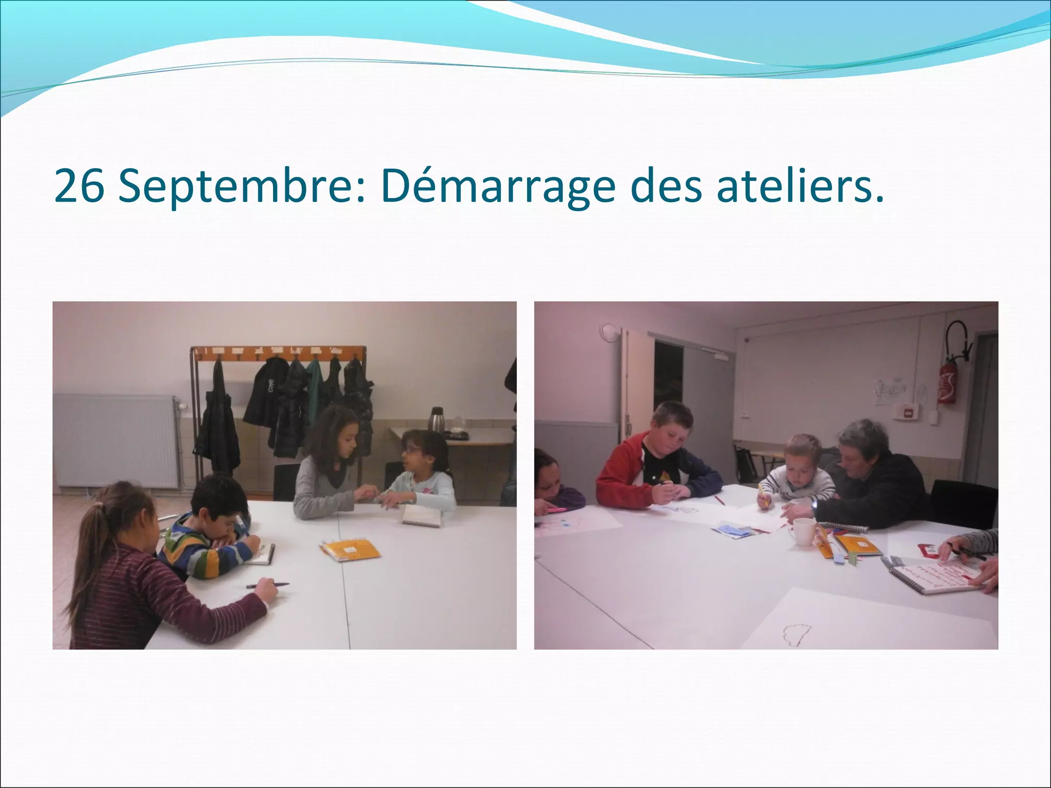 26 Septembre: Démarrage des ateliers.
 