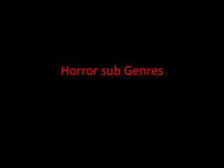 Horror sub Genres
 
