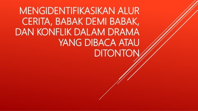 Mengidentifikasikan Alur Cerita Babak Demi Babak Dan Konflik Dalam