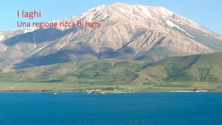 I laghi
Una regione ricca di laghi
 