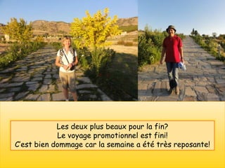 Les deux plus beaux pour la fin?
            Le voyage promotionnel est fini!
C’est bien dommage car la semaine a été très reposante!
 