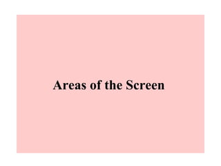 Areas of the Screen
 
