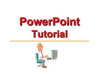 PowerPointPowerPoint
TutorialTutorial
 
