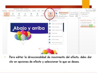 • Para editar la direccionalidad de movimiento del efecto, debo dar
clic en opciones de efecto y seleccionar la que se desea.
 