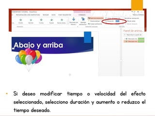 • Si deseo modificar tiempo o velocidad del efecto
seleccionado, selecciono duración y aumento o reduzco el
tiempo deseado.
 