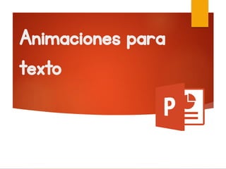 Animaciones para
texto
 