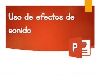 Uso de efectos de
sonido
 