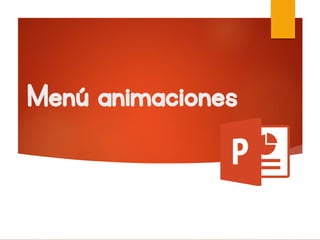 Menú animaciones
 