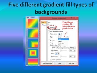 Five different gradient fill types of
backgrounds
 