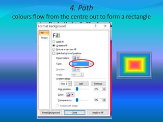 4. Path
colours flow from the centre out to form a rectangle
 