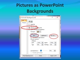 Pictures as PowerPoint
Backgrounds
 