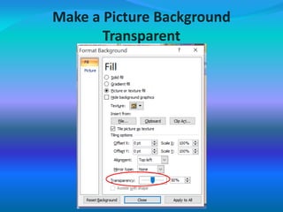 Make a Picture Background
Transparent
 