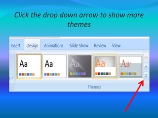 Click the drop down arrow to show more
themes
 