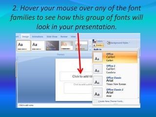 2. Hover your mouse over any of the font
families to see how this group of fonts will
look in your presentation.
 