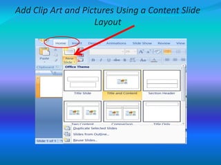 Add Clip Art and Pictures Using a Content Slide
Layout
 