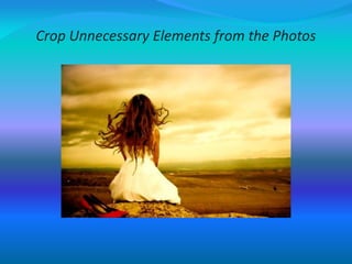 Crop Unnecessary Elements from the Photos
 