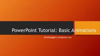 PowerPoint Tutorial: Basic Animations
threebloggers.wordpress.com
 