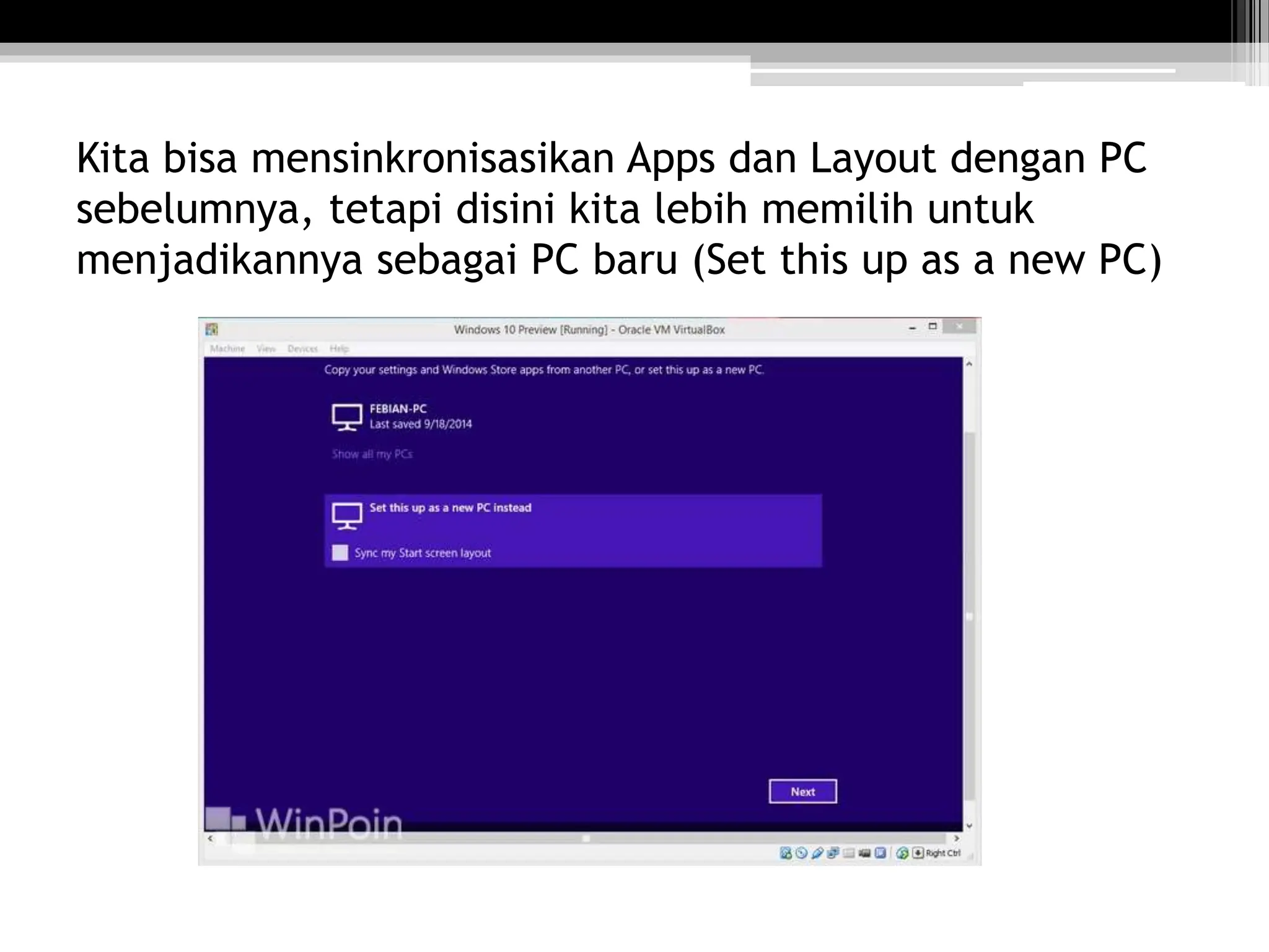 Kita bisa mensinkronisasikan Apps dan Layout dengan PC
sebelumnya, tetapi disini kita lebih memilih untuk
menjadikannya sebagai PC baru (Set this up as a new PC)
 