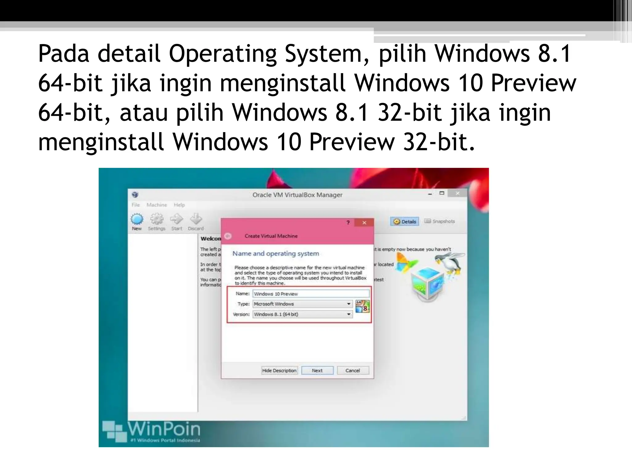 Pada detail Operating System, pilih Windows 8.1
64-bit jika ingin menginstall Windows 10 Preview
64-bit, atau pilih Windows 8.1 32-bit jika ingin
menginstall Windows 10 Preview 32-bit.
 