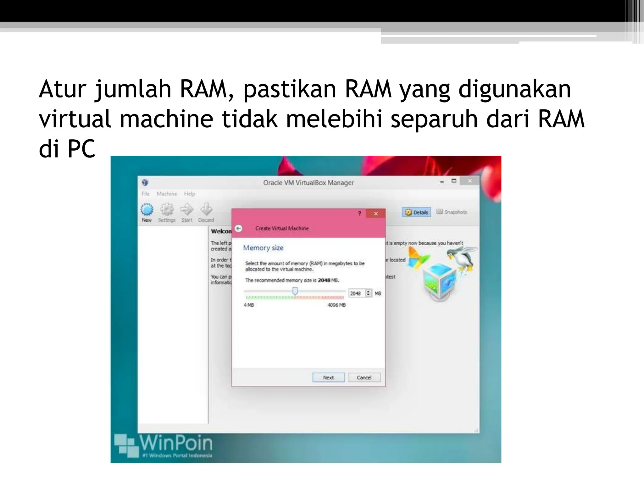 Atur jumlah RAM, pastikan RAM yang digunakan
virtual machine tidak melebihi separuh dari RAM
di PC
 