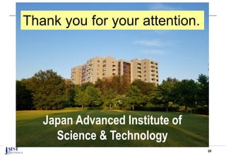 20
Thank you for your attention.
Japan Advanced Institute of
Science & Technology
 