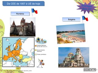 Da CEE de 1957 à UE de hoje
20Fonte: http://europa.eu/abc/history/animated_map/index_pt.htm
BulgáriaBulgáriaBulgáriaBulgária
RoméniaRoméniaRoméniaRoménia
 