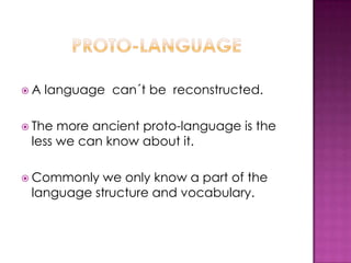 A   language can´t be reconstructed.

 The more ancient proto-language is the
 less we can know about it.

 Commonly  we only know a part of the
 language structure and vocabulary.
 