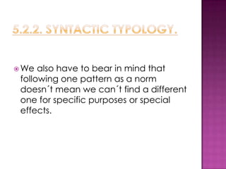  We  also have to bear in mind that
 following one pattern as a norm
 doesn´t mean we can´t find a different
 one for specific purposes or special
 effects.
 