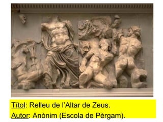 Títol : Relleu de l’Altar de Zeus. Autor : Anònim (Escola de Pèrgam).  