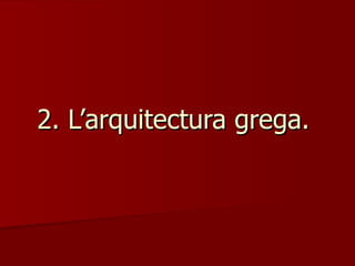 2. L’arquitectura grega.  