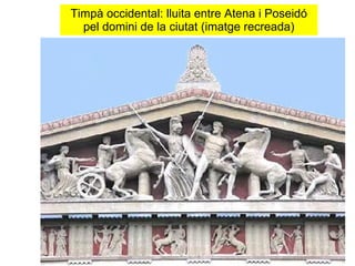 Timpà occidental: lluita entre Atena i Poseidó pel domini de la ciutat (imatge recreada) 